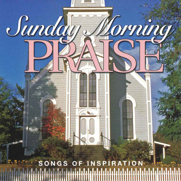 Sunday Morning Praise: Songs of Inspiration