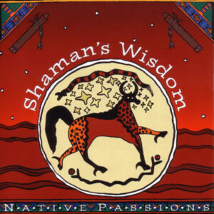 Native Passions: Shaman's Wisdom