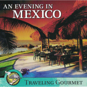 Traveling Gourmet: An Evening in Mexico