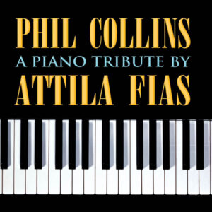 Phil Collins: A Piano Tribute by Attila Fias