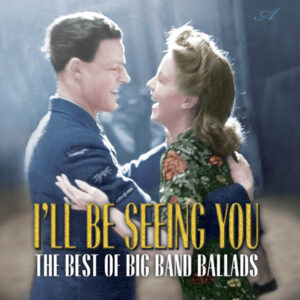 I'll Be Seeing You: The Best of Big Band Ballads