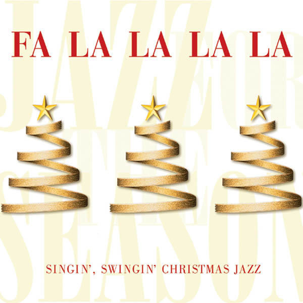 Fa La La La La: Singin', Swingin' Christmas Jazz