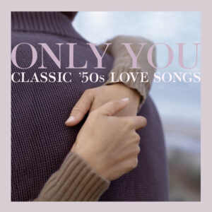 Only You: Classic '50s Love Songs