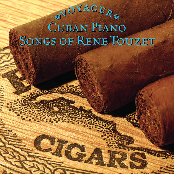 Voyager Series - Cuban Piano: Songs of Rene Touzet