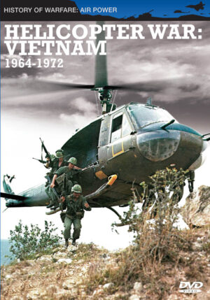 Helicopter War: Vietnam 1964 - 1972