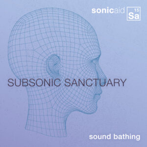 Sound Bathing: Sub-Sonic Sanctuary